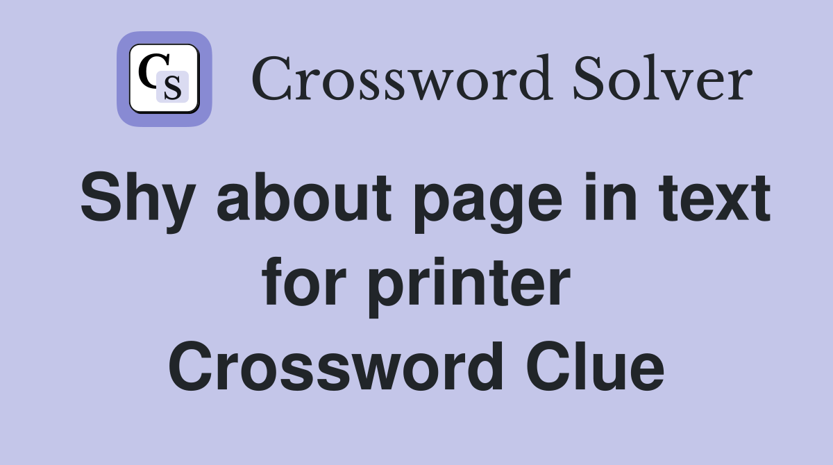 Shy about page in text for printer Crossword Clue