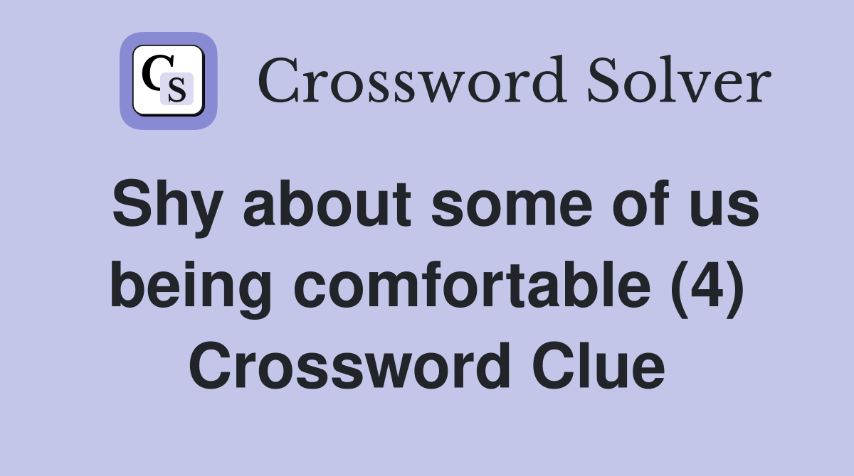 Shy about some of us being comfortable (4) Crossword Clue
