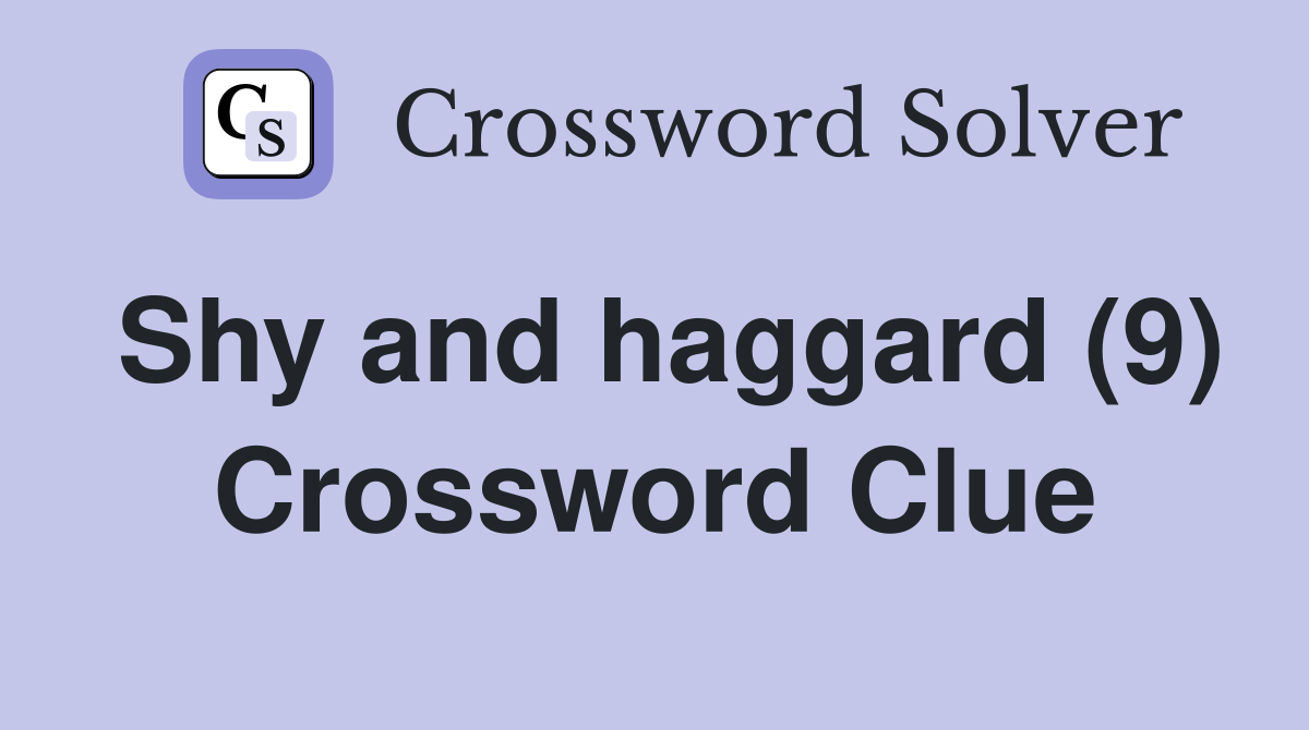 Shy and haggard (9) Crossword Clue