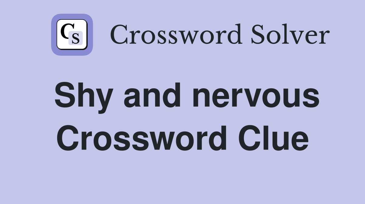 Shy and nervous Crossword Clue