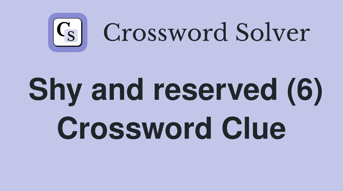 Shy and reserved (6) Crossword Clue