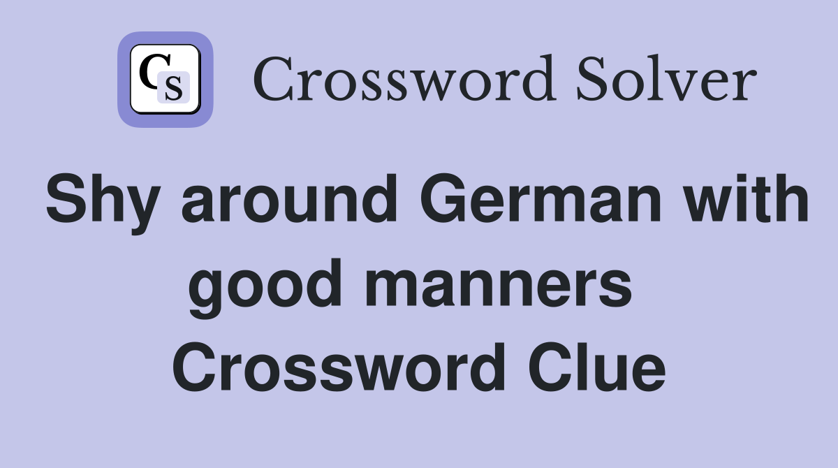 Shy around German with good manners  Crossword Clue