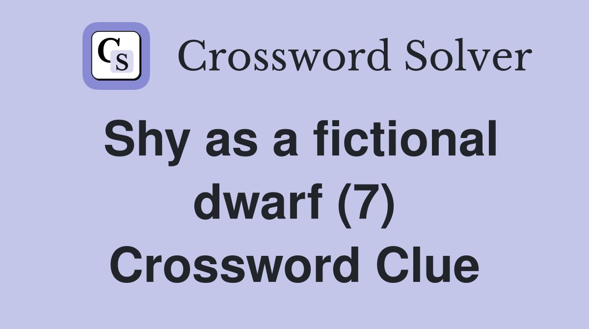 Shy as a fictional dwarf (7) Crossword Clue