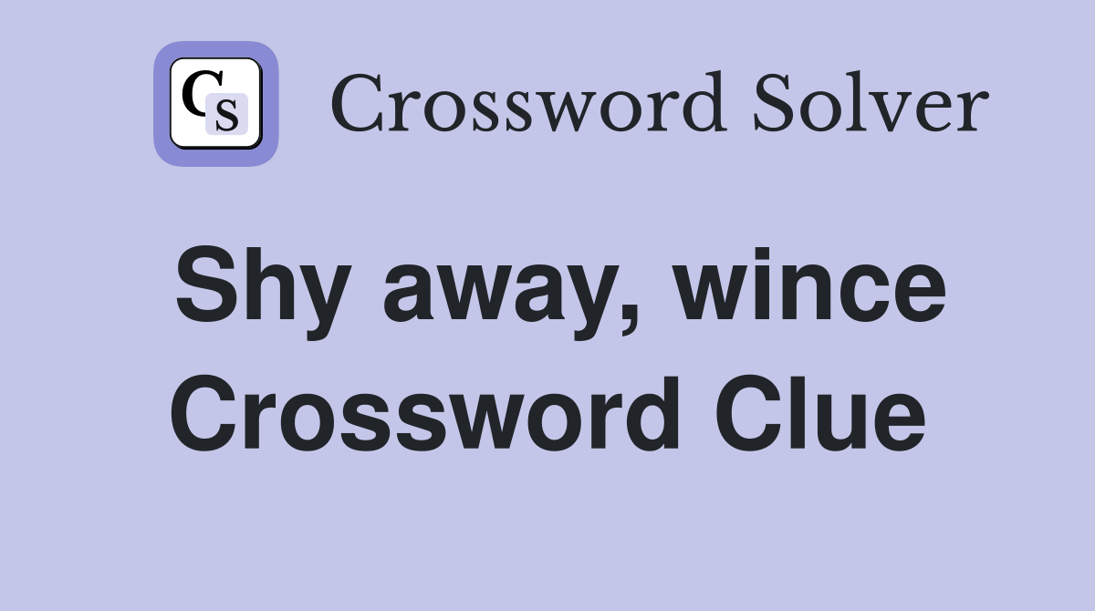 Shy away, wince Crossword Clue