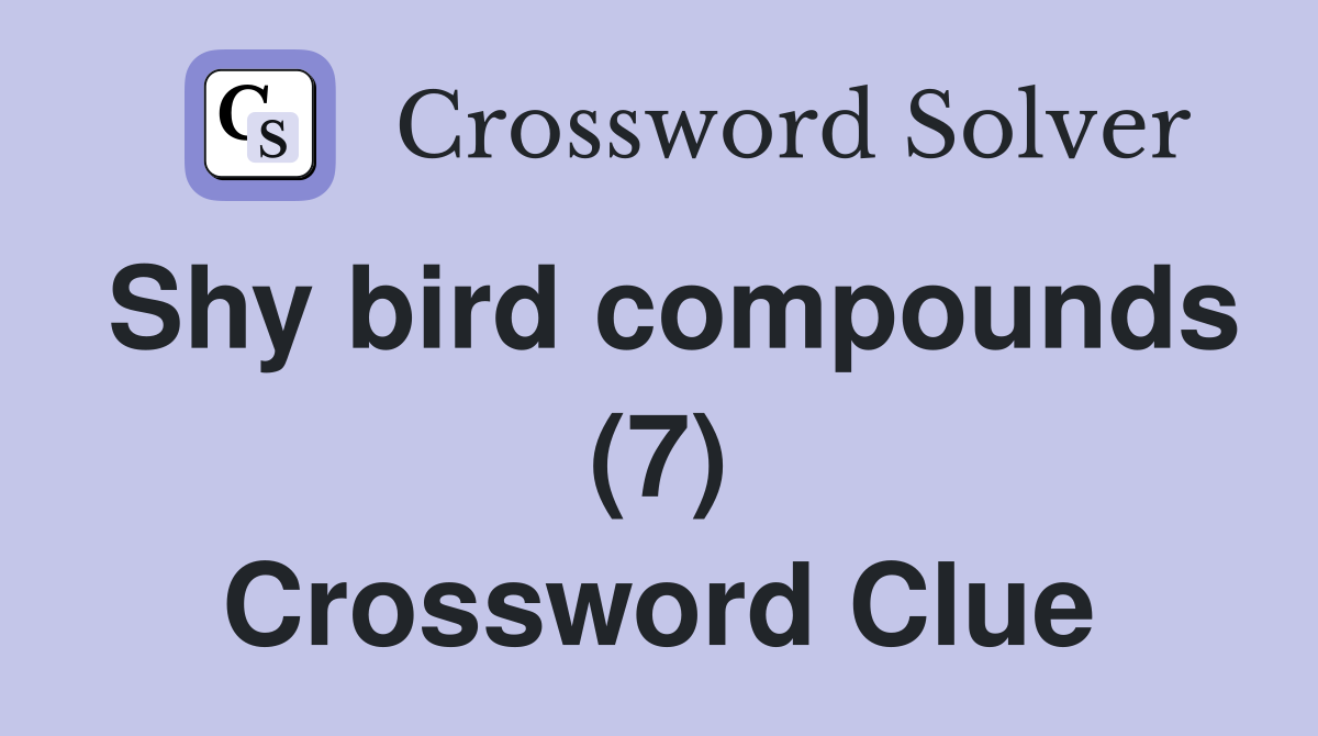 Shy bird compounds (7) Crossword Clue