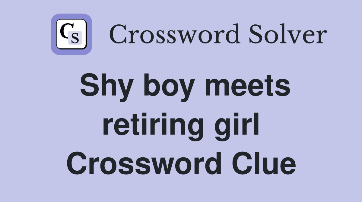 Shy boy meets retiring girl Crossword Clue
