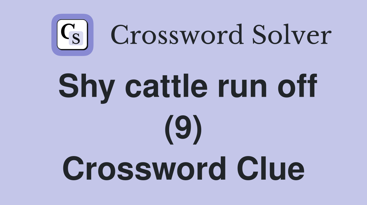 Shy cattle run off (9) Crossword Clue