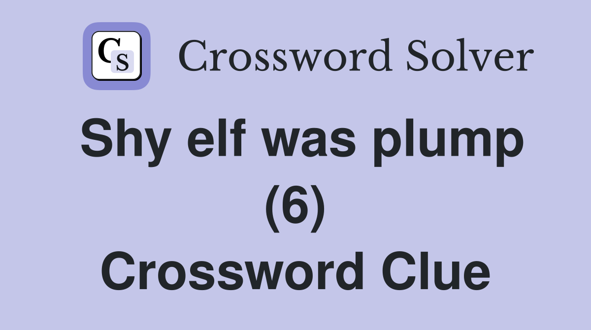Shy elf was plump (6) Crossword Clue