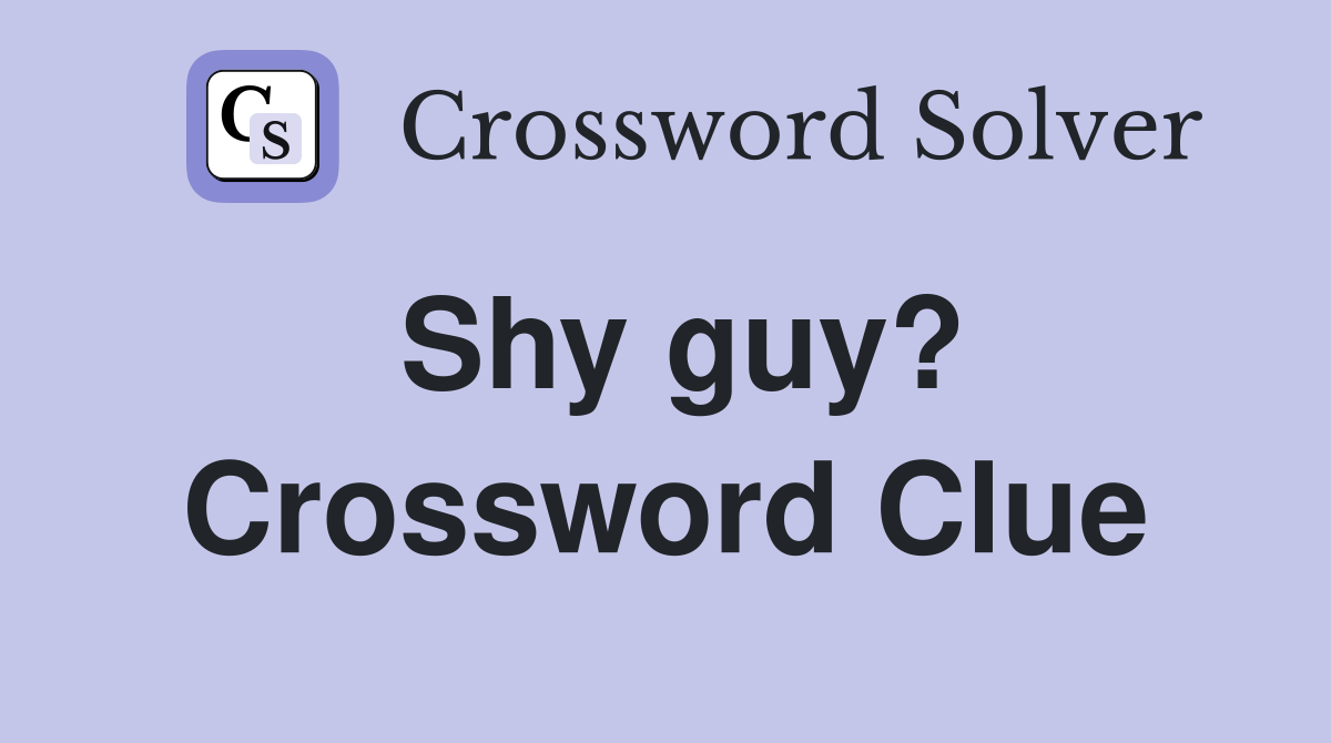 Shy guy? Crossword Clue