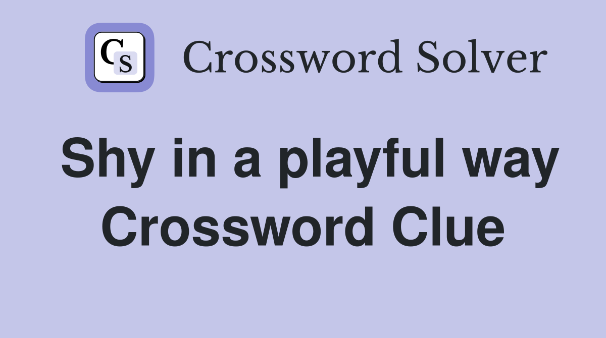 Shy in a playful way Crossword Clue