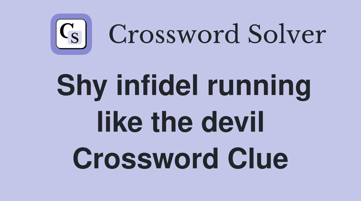 Shy infidel running like the devil Crossword Clue