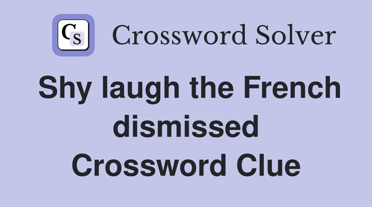 Shy laugh the French dismissed Crossword Clue