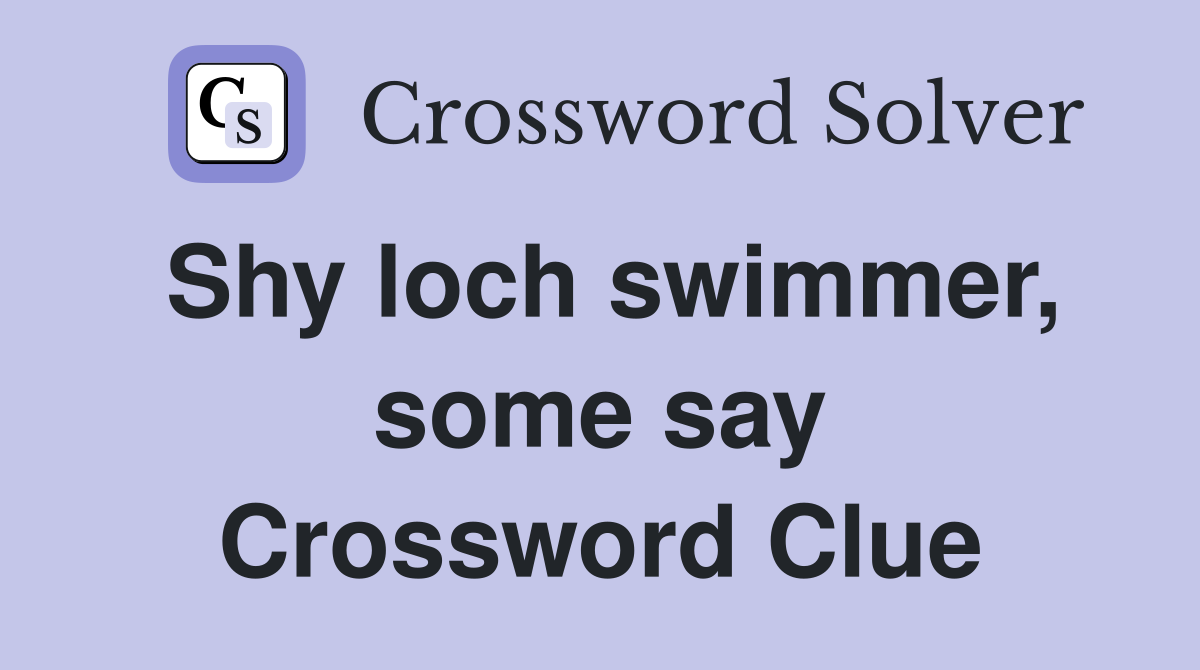 Shy loch swimmer, some say Crossword Clue