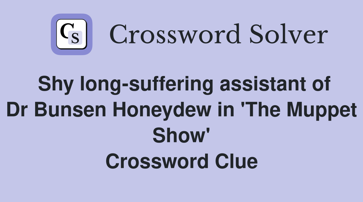 Shy long-suffering assistant of Dr Bunsen Honeydew in 'The Muppet Show' Crossword Clue
