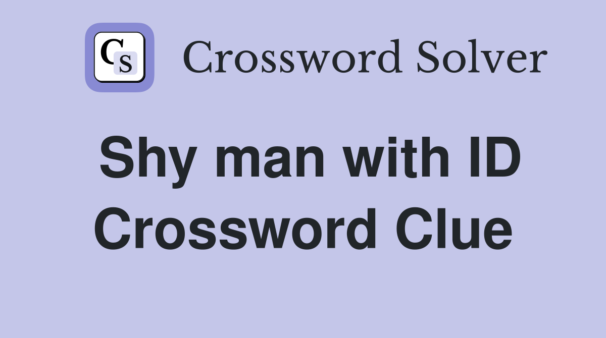 Shy man with ID Crossword Clue