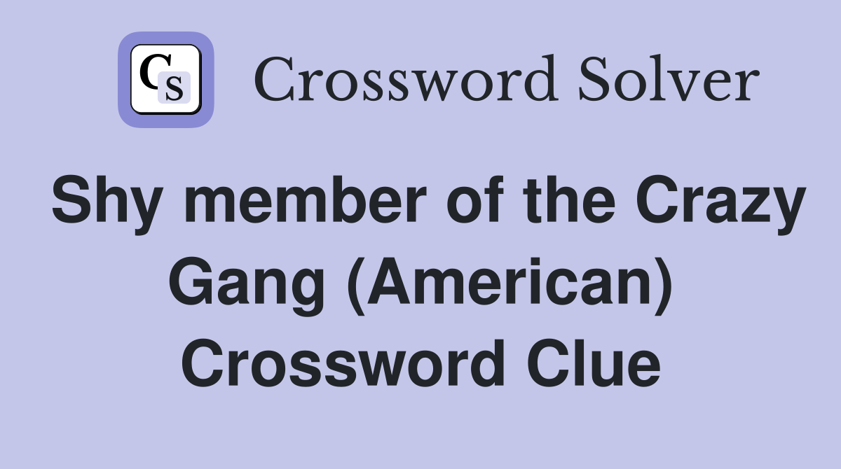 Shy member of the Crazy Gang (American) Crossword Clue