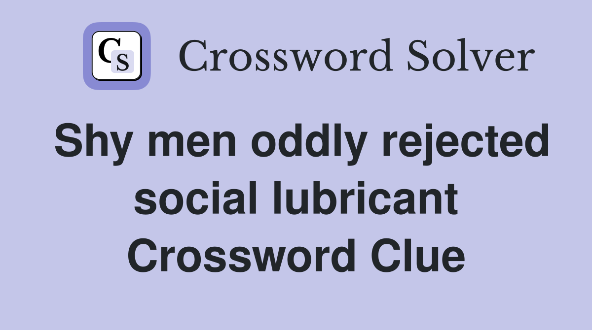 Shy men oddly rejected social lubricant Crossword Clue