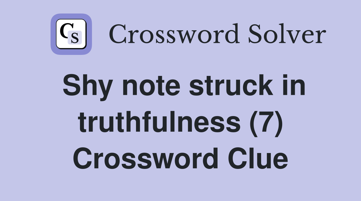 Shy note struck in truthfulness (7) Crossword Clue