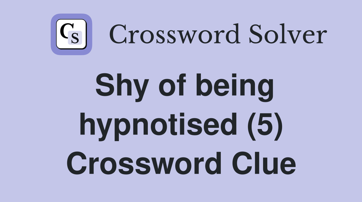 Shy of being hypnotised (5) Crossword Clue
