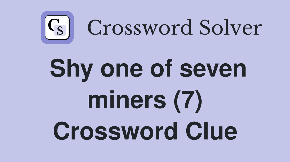Shy one of seven miners (7) Crossword Clue