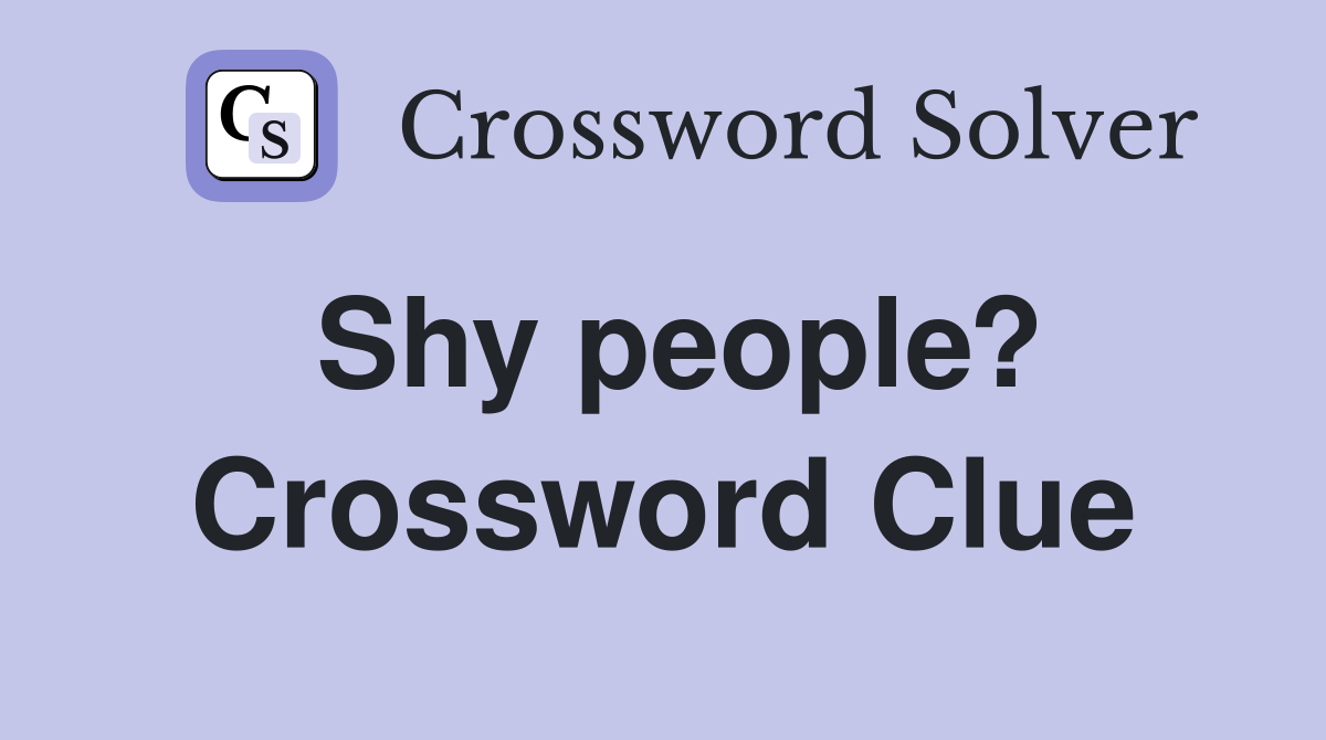Shy people? Crossword Clue