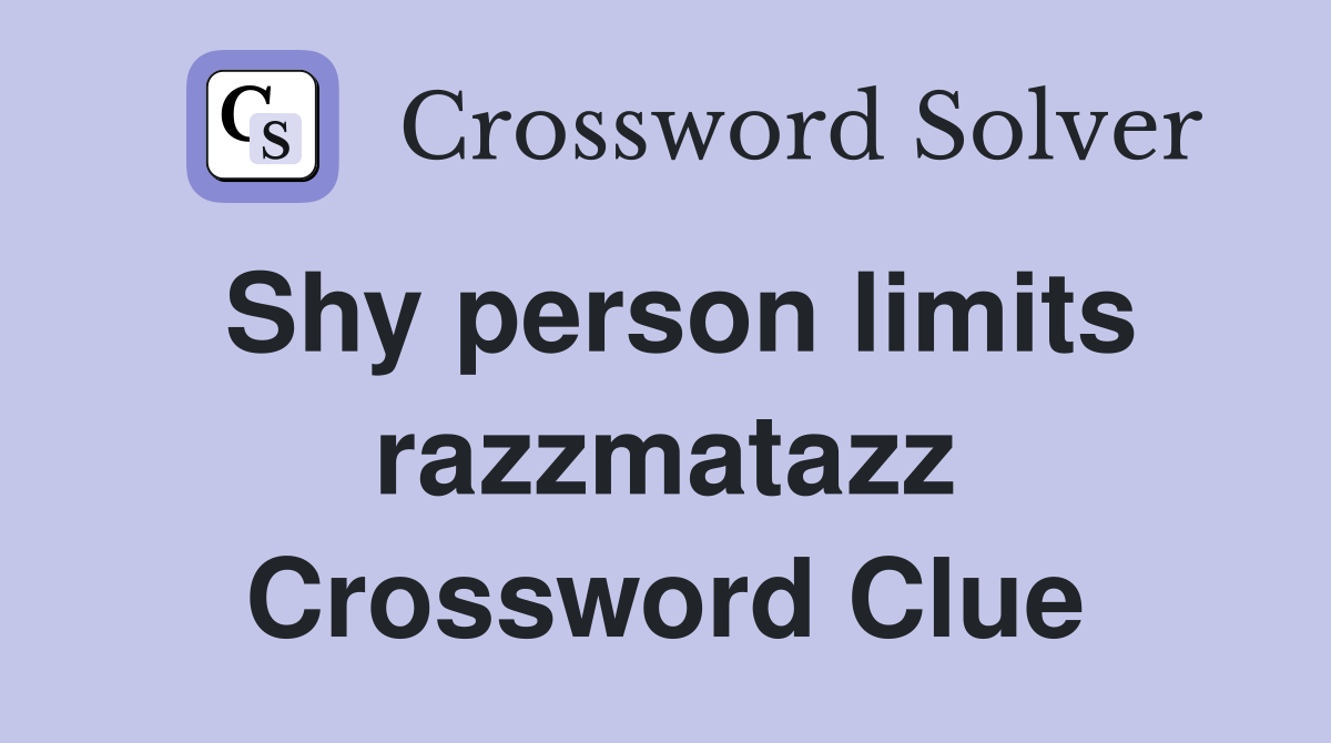Shy person limits razzmatazz Crossword Clue