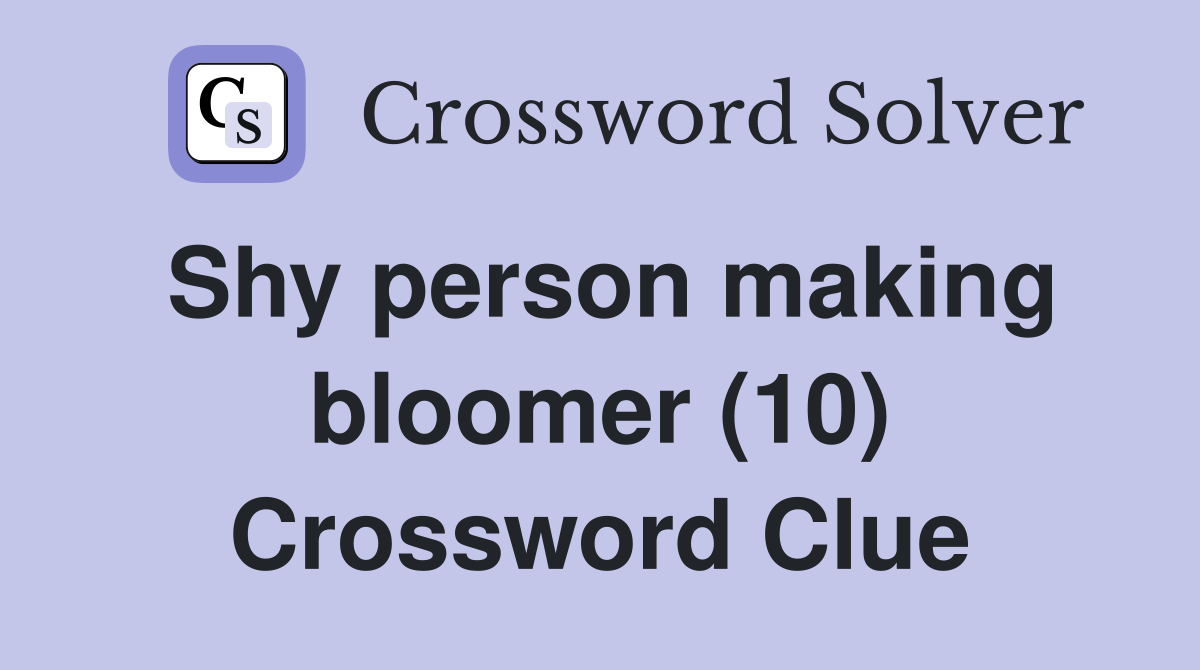 Shy person making bloomer (10) Crossword Clue