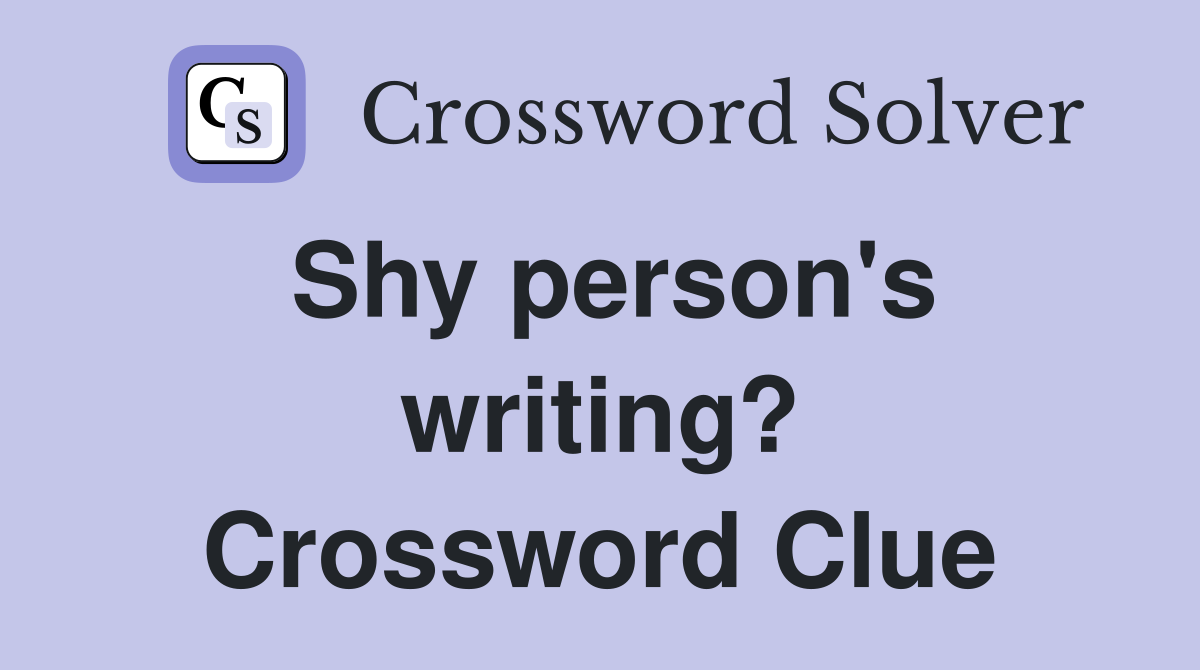 Shy person's writing? Crossword Clue