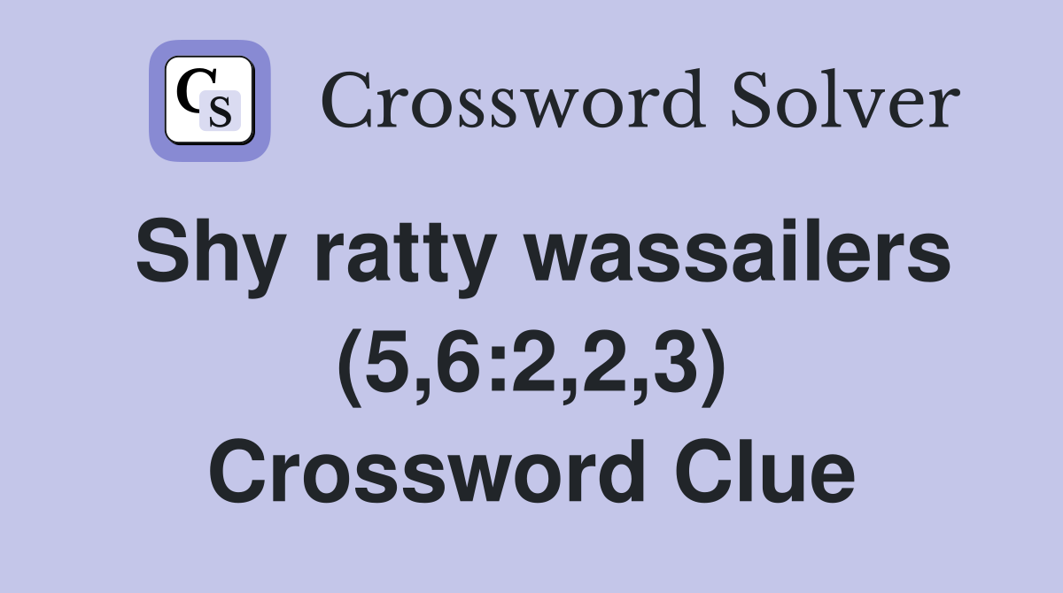 Shy ratty wassailers (5,6:2,2,3) Crossword Clue