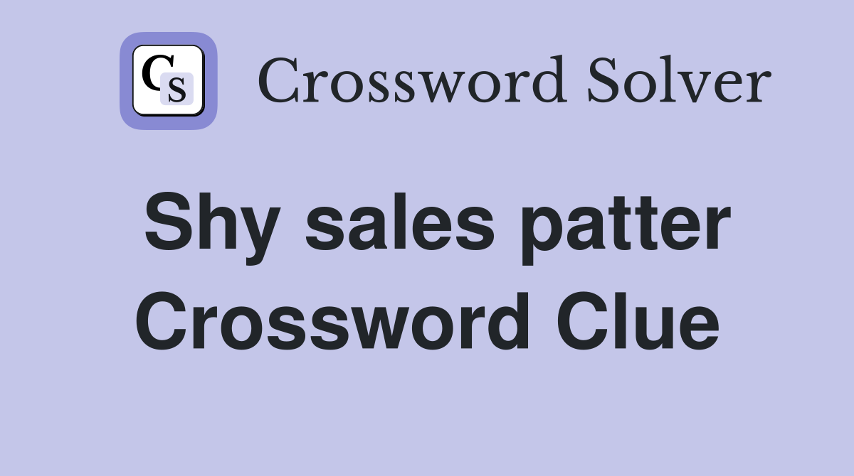 Shy sales patter Crossword Clue
