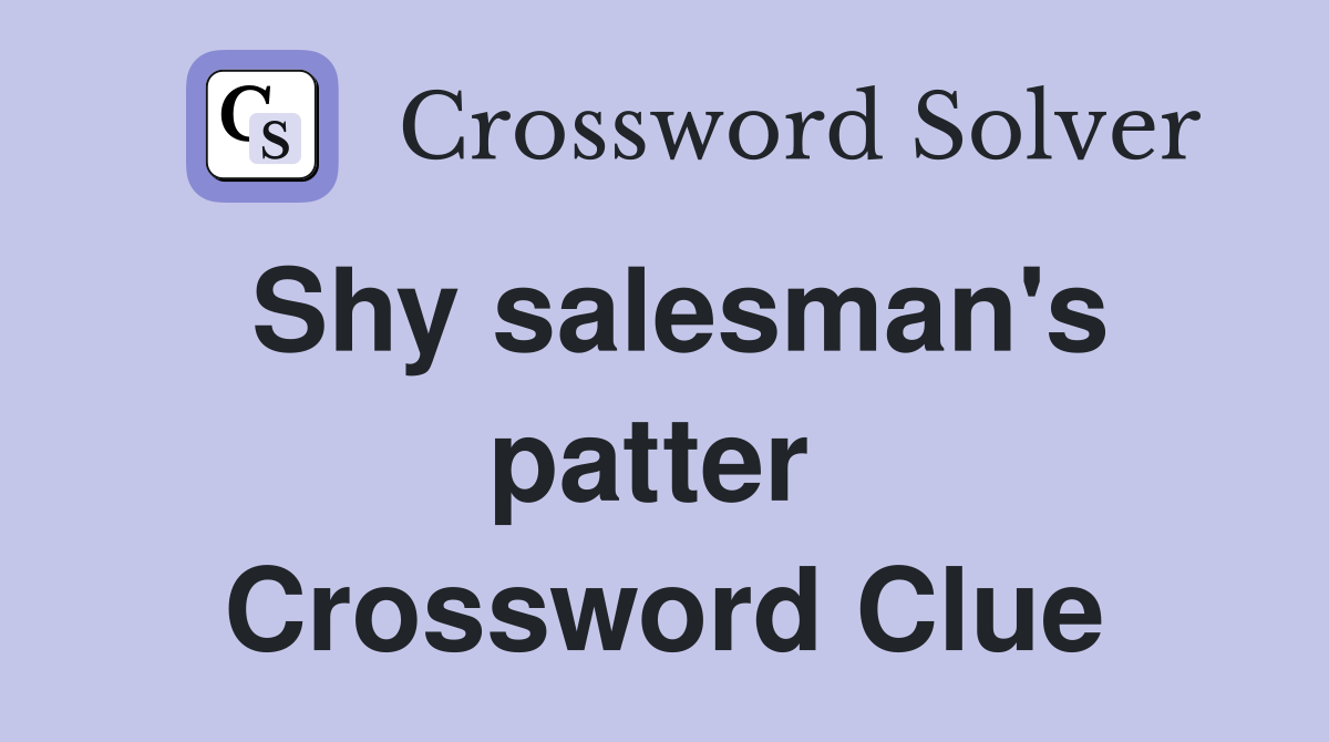 Shy salesman's patter  Crossword Clue