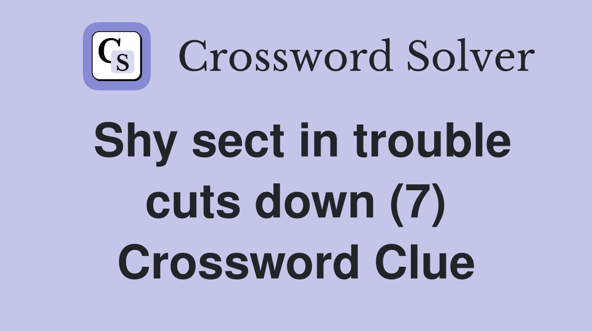 Shy sect in trouble cuts down (7) Crossword Clue