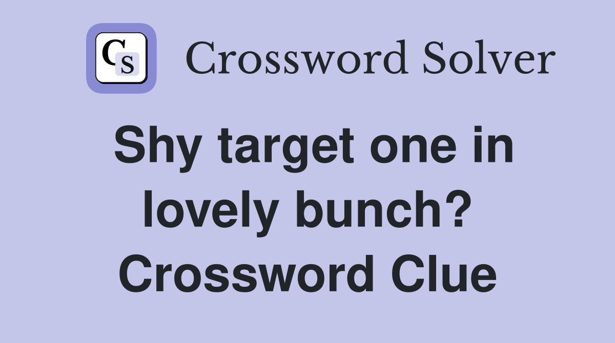 Shy target one in lovely bunch? Crossword Clue