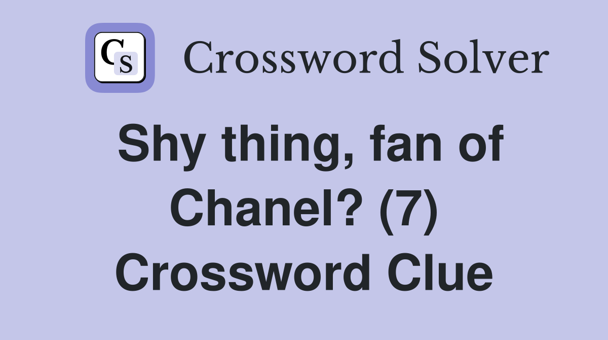 Shy thing, fan of Chanel? (7) Crossword Clue