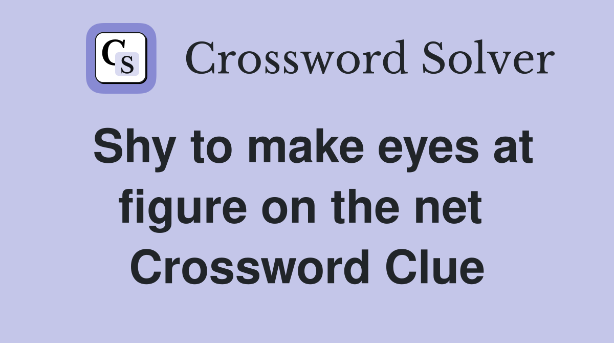 Shy to make eyes at figure on the net  Crossword Clue