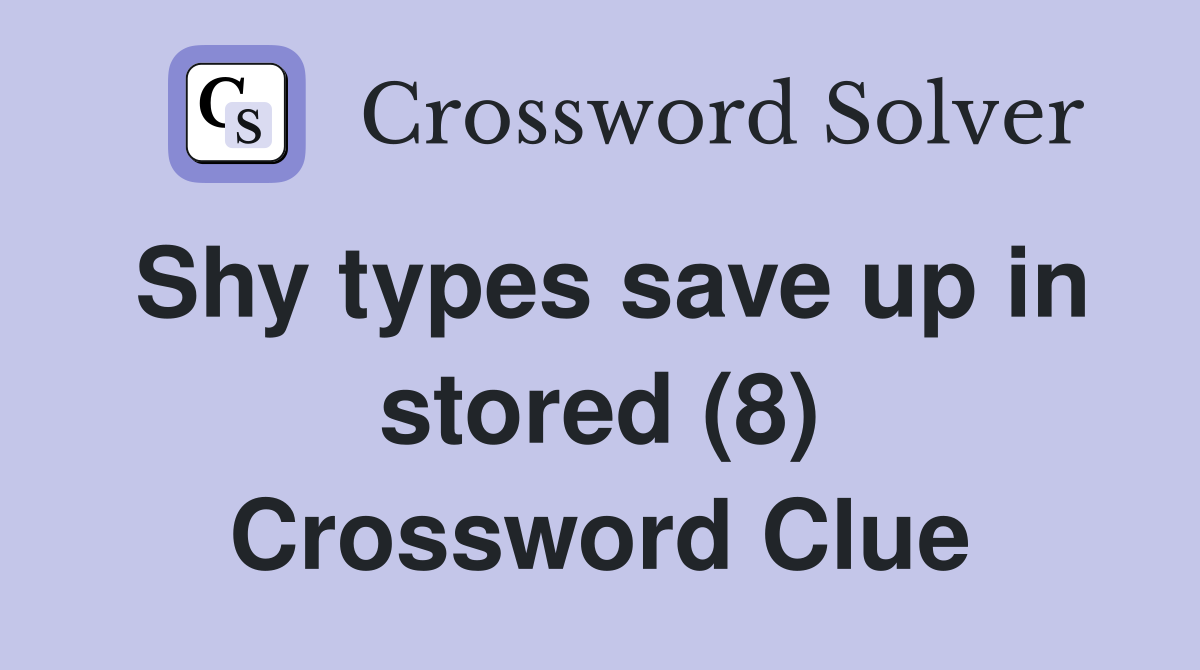 Shy types save up in stored (8) Crossword Clue