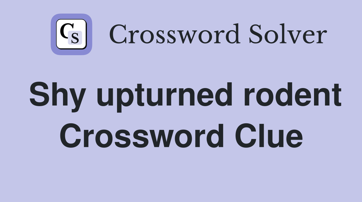 Shy upturned rodent Crossword Clue