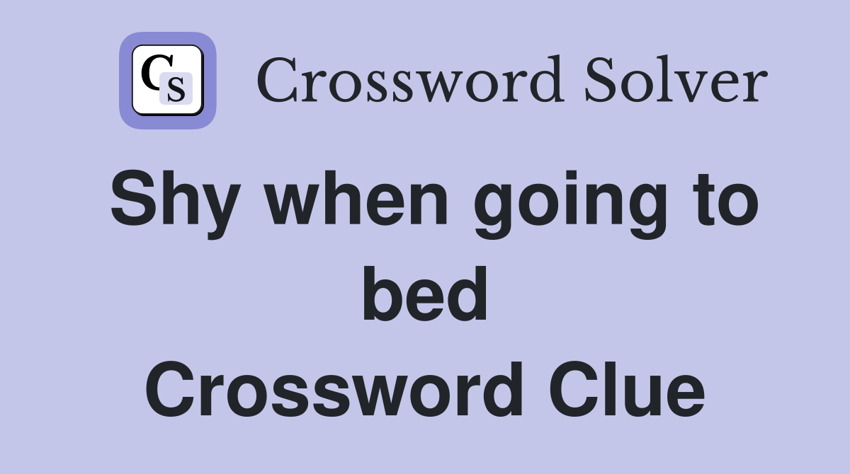 Shy when going to bed Crossword Clue
