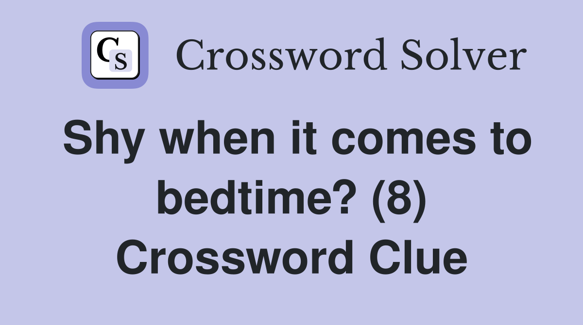 Shy when it comes to bedtime? (8) Crossword Clue