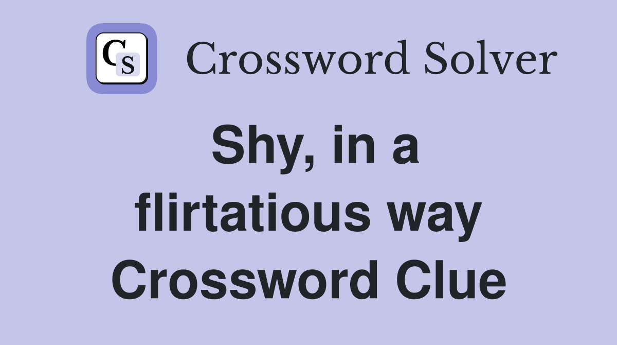 Shy, in a flirtatious way Crossword Clue