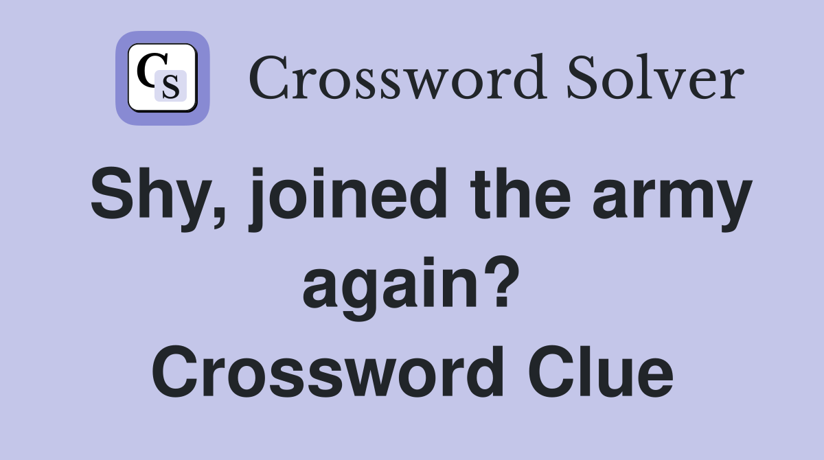Shy, joined the army again? Crossword Clue