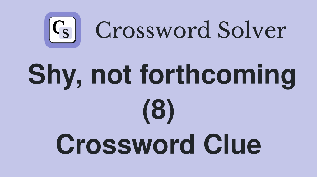 Shy, not forthcoming (8) Crossword Clue