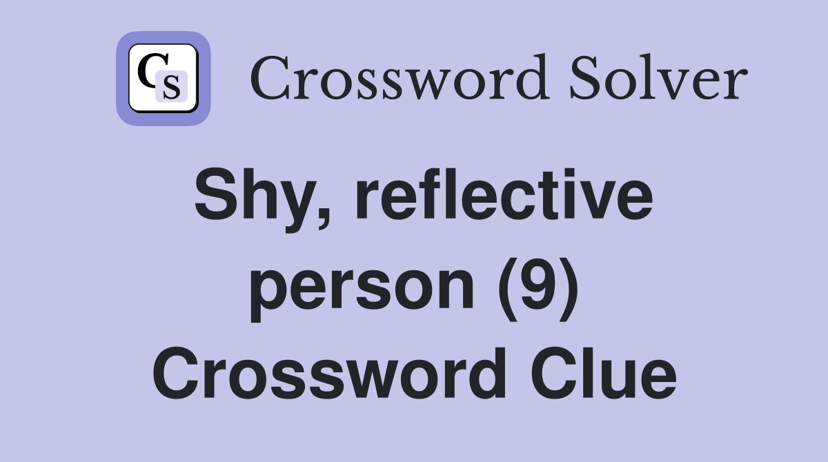 Shy, reflective person (9) Crossword Clue