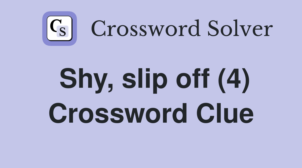 Shy, slip off (4) Crossword Clue