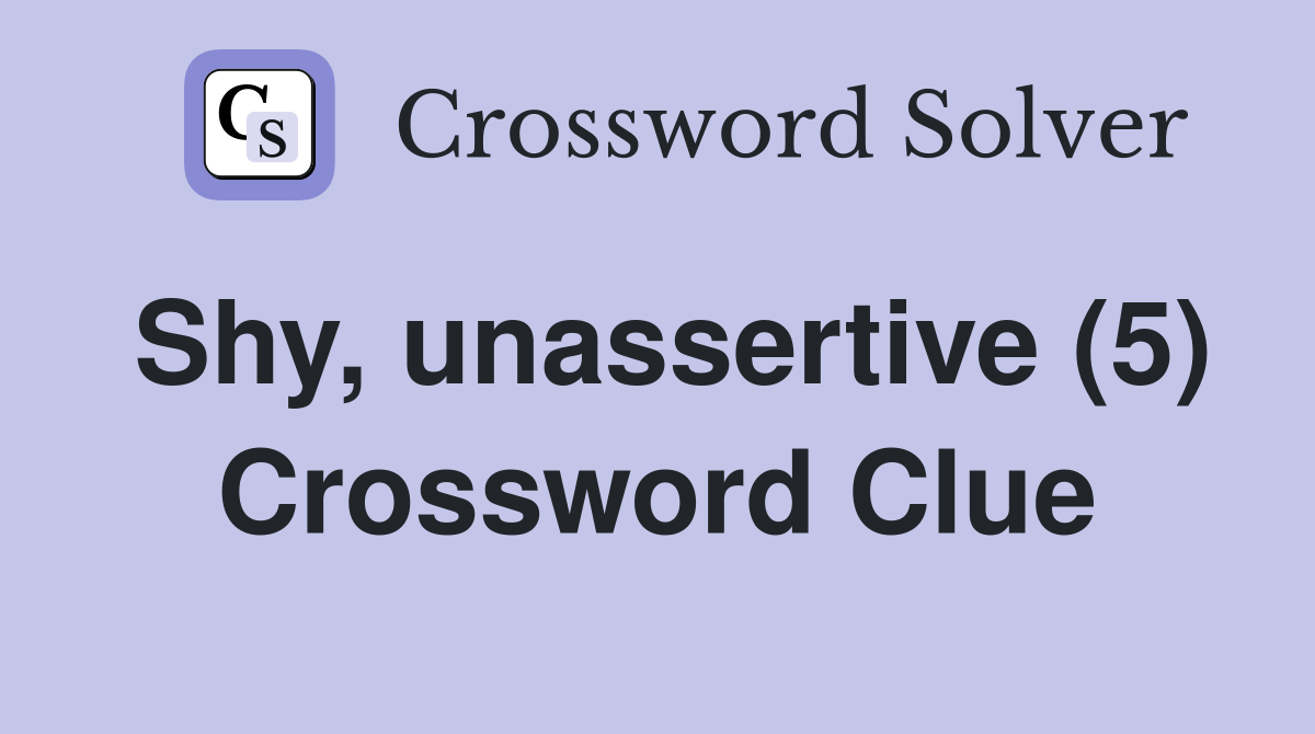 Shy, unassertive (5) Crossword Clue