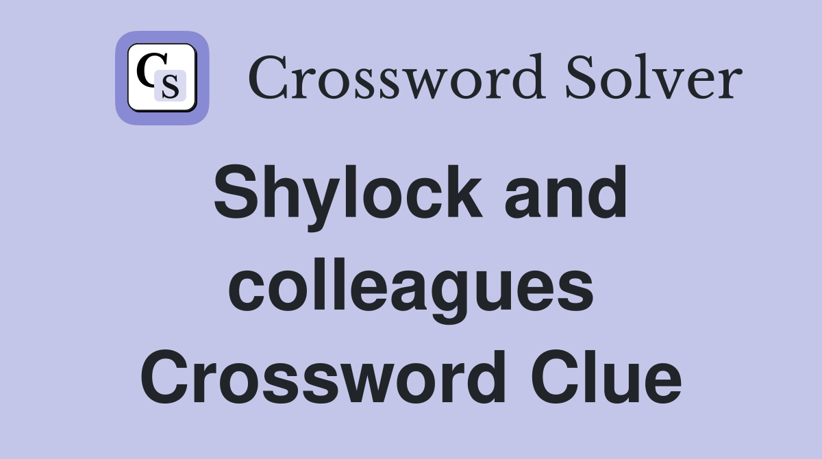 Shylock and colleagues Crossword Clue