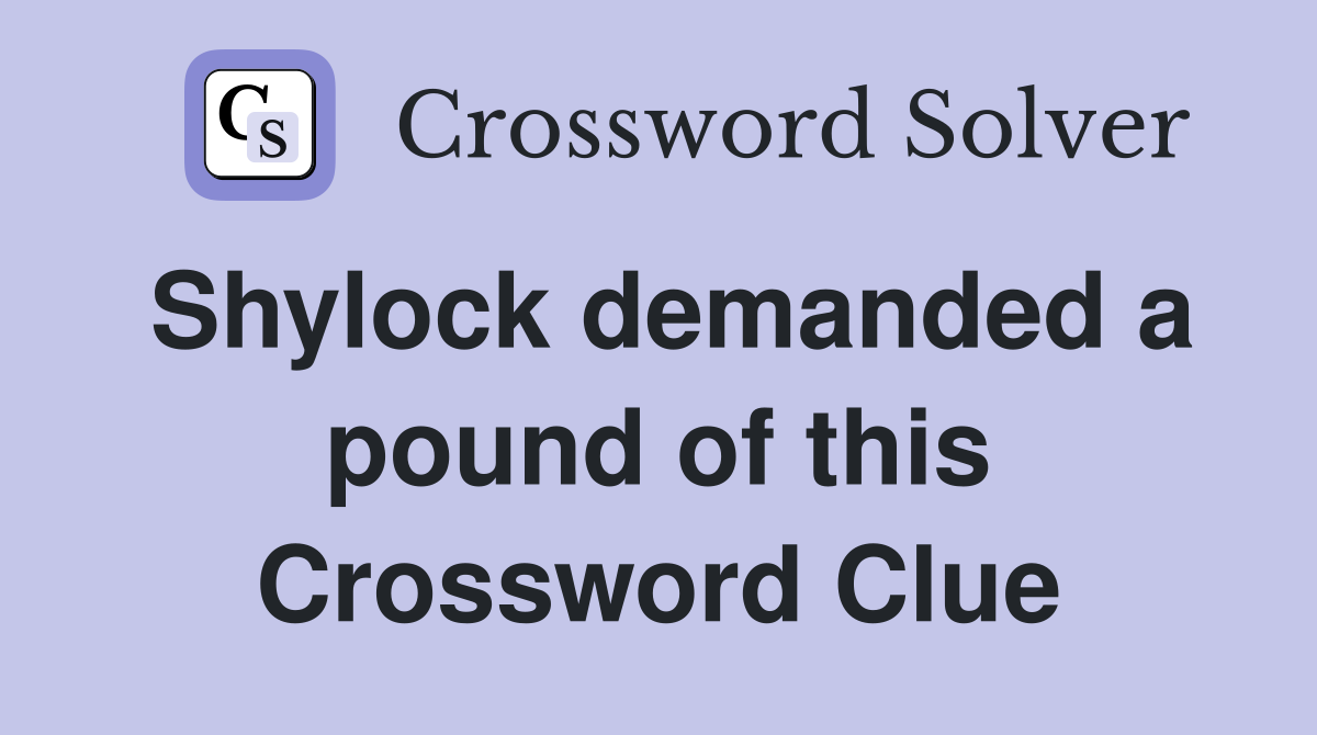 Shylock demanded a pound of this Crossword Clue