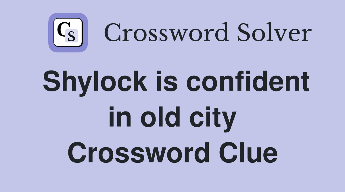 Shylock is confident in old city Crossword Clue