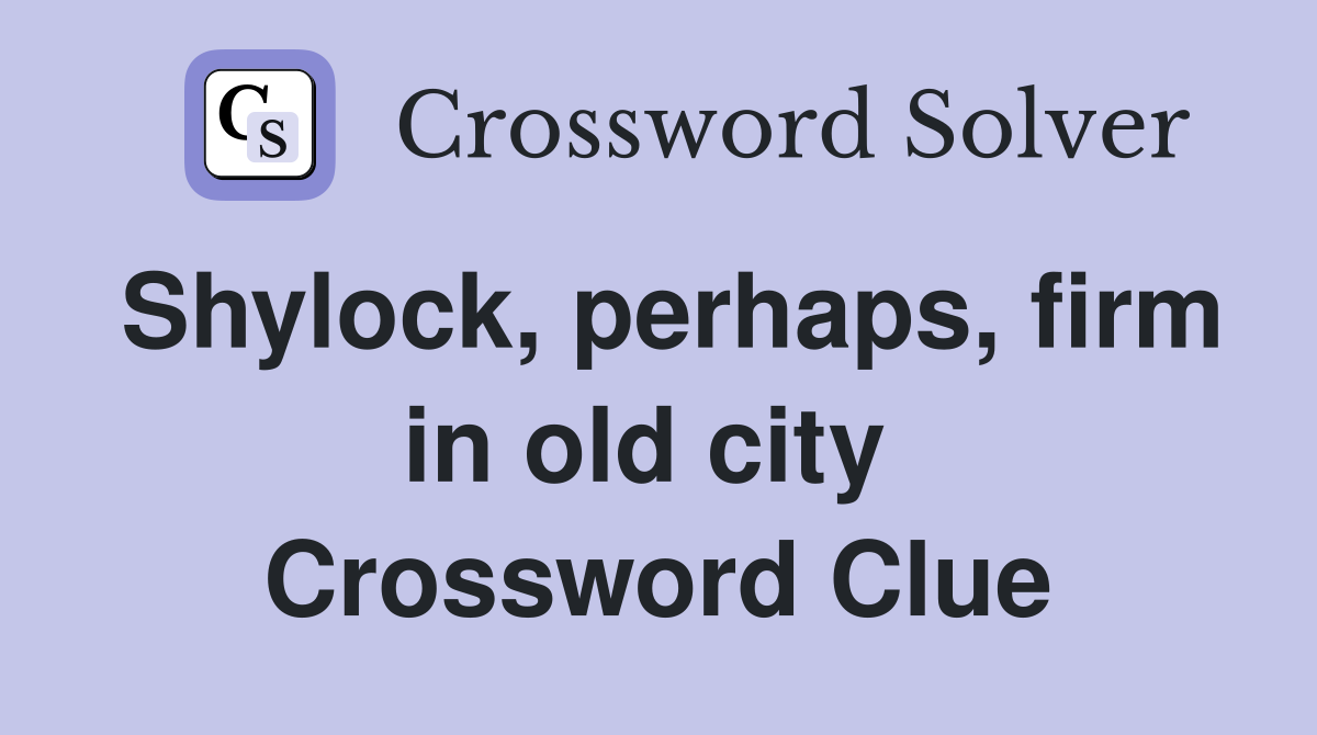 Shylock, perhaps, firm in old city  Crossword Clue