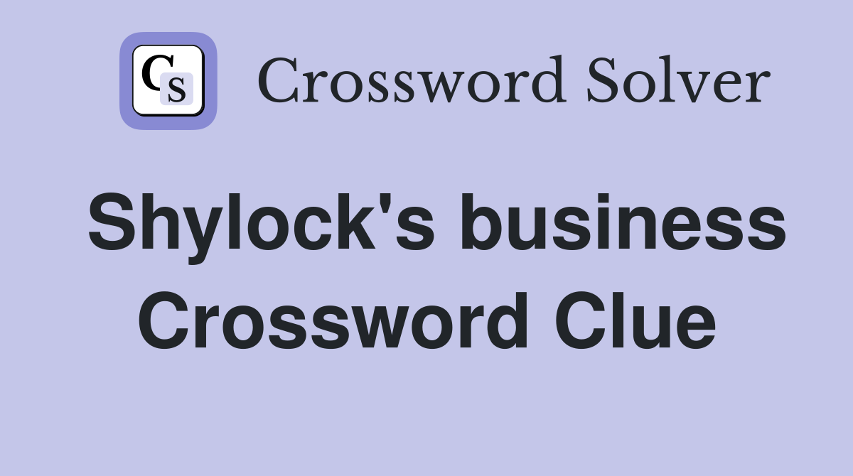 Shylock's business Crossword Clue